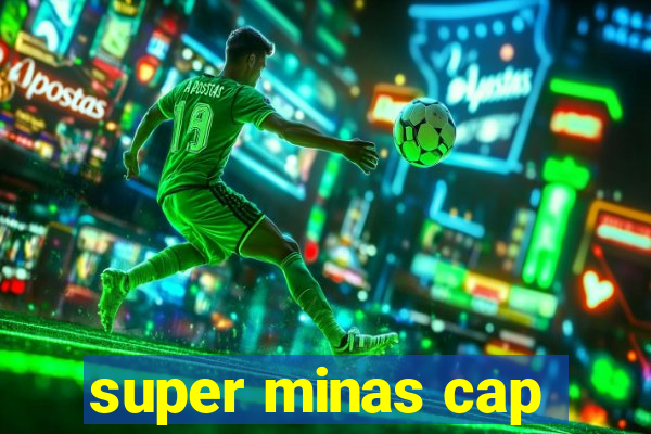 super minas cap